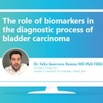 The role of biomarkers in the diagnostic process of bladder carcinoma. Watch the presentation of Dr. Félix Guerrero Ramos (Madrid, Spain)